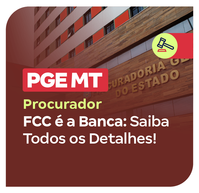 concurso-pge-mt-procurador-fcc-e-a-banca-saiba-todos-os-detalhes-1755099746.png