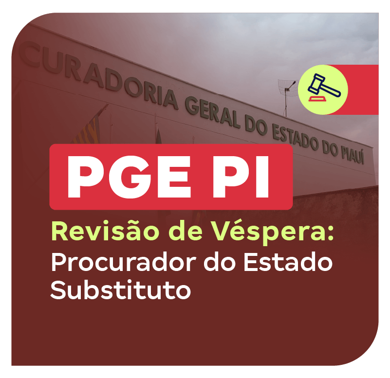 Concurso PGE PI | Revisão de Véspera: Procurador do Estado Substituto