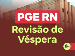Concurso PGE RN | Revisão de Véspera