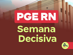 Concurso PGE RN | Semana Decisiva