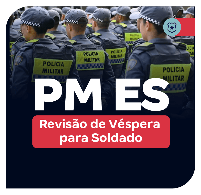 Concurso PM ES: Revisão de Véspera para Soldado