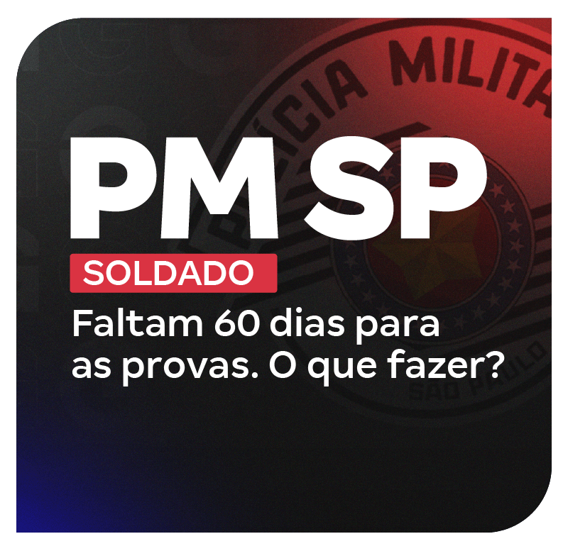 concurso-pm-sp-soldado-faltam-60-dias-para-as-provas-o-que-fazer-1734006205.png