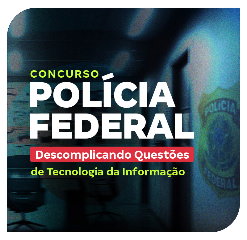 concurso-policia-federal-descomplicando-questoes-de-tecnologia-da-informacao-1749741672.jpg