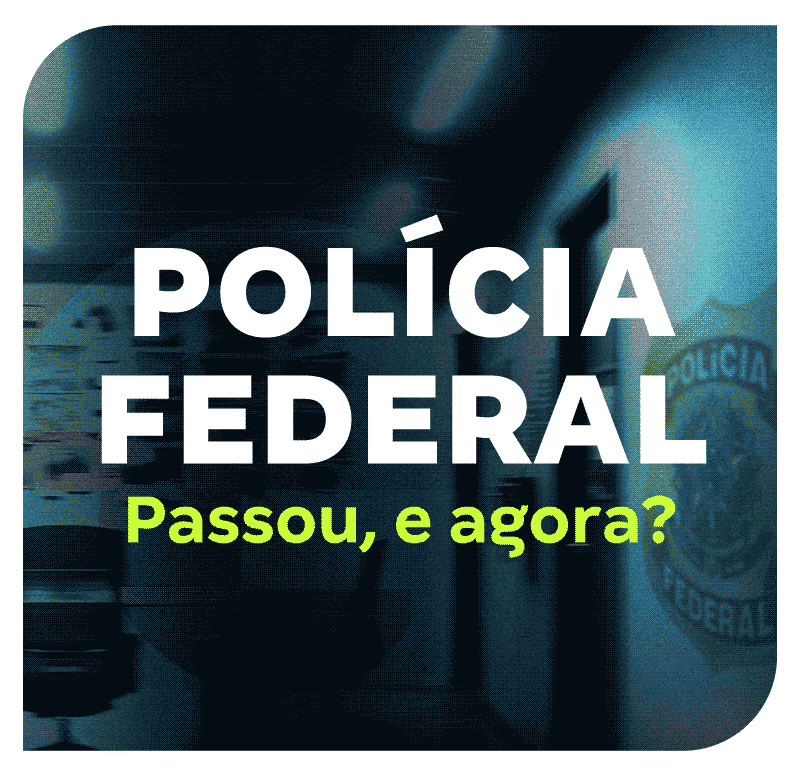 Concurso Polícia Federal: Passou, e agora?