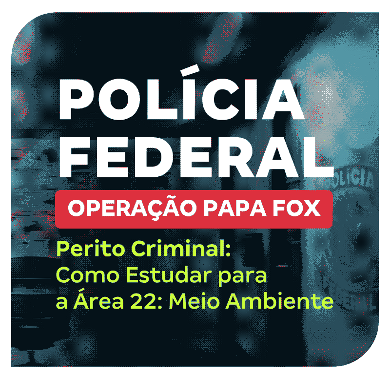 concurso-policia-federal-perito-criminal-como-estudar-para-a-area-22-meio-ambiente-1749221605.png