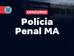 Concurso Polícia Penal MA