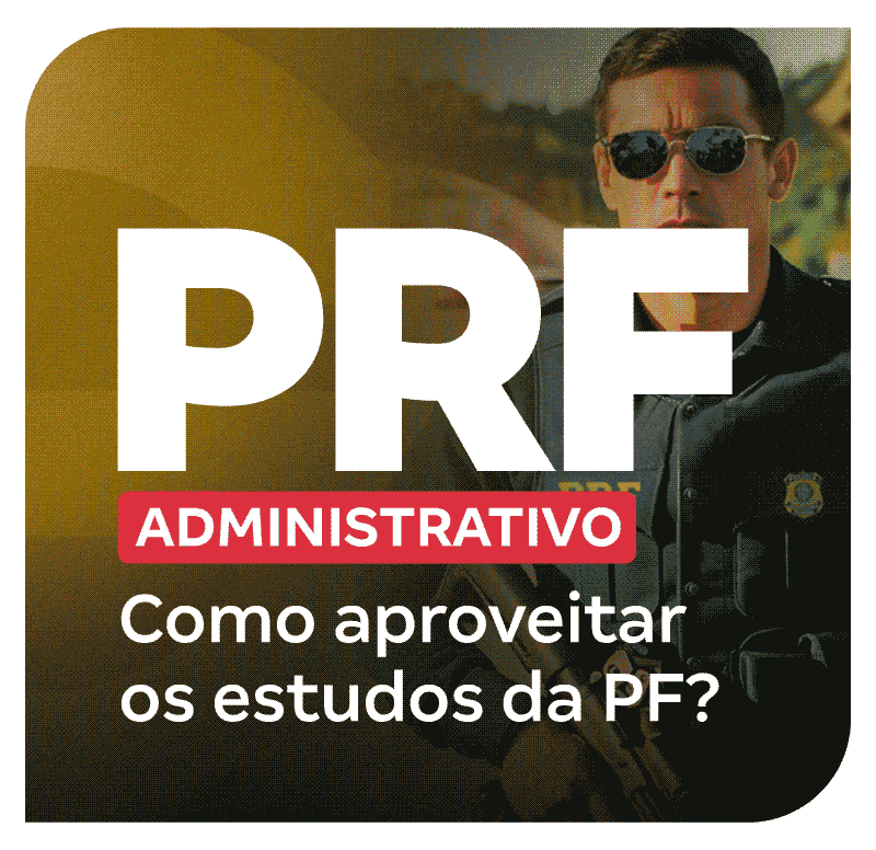 concurso-prf-administrativo-como-aproveitar-os-estudos-da-pf-1750859573.png