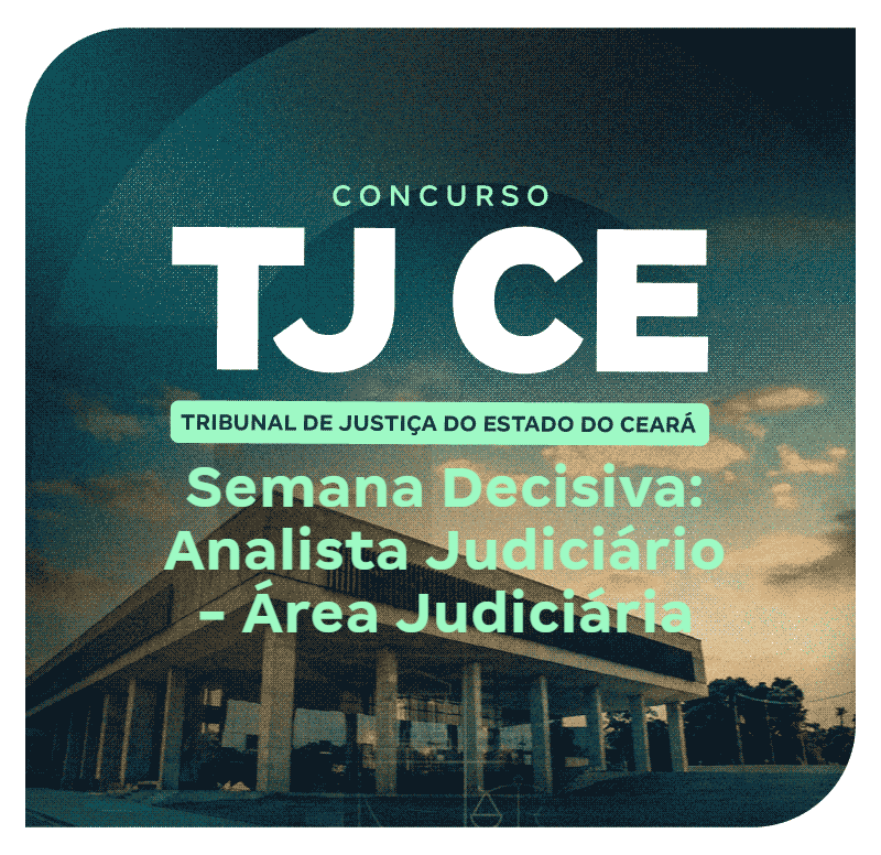 Concurso TJ CE | Semana Decisiva: Analista Judiciário | Área Judiciária