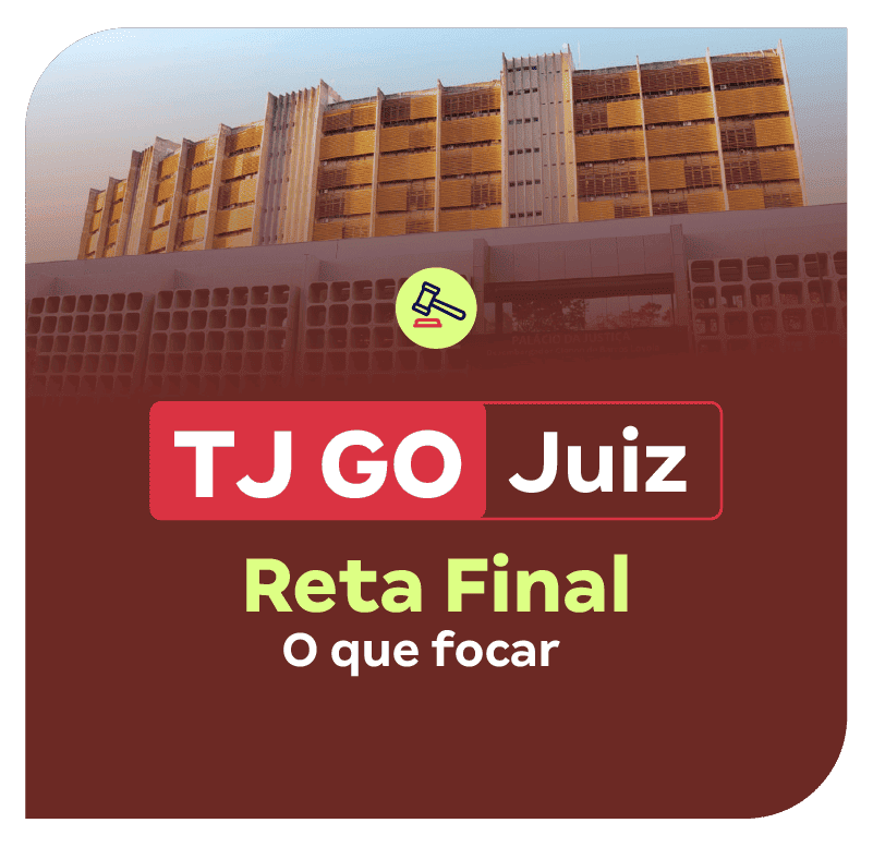 Concurso TJ GO Juiz | Reta Final: o que focar
