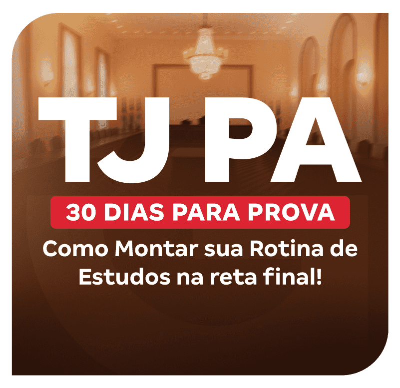 concurso-tj-pa-30-dias-para-prova-como-montar-sua-rotina-de-estudos-na-reta-final-1753475250.png