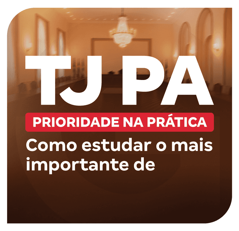 concurso-tj-pa-prioridade-na-pratica-como-estudar-o-mais-importante-de-xyz-1752962993.png