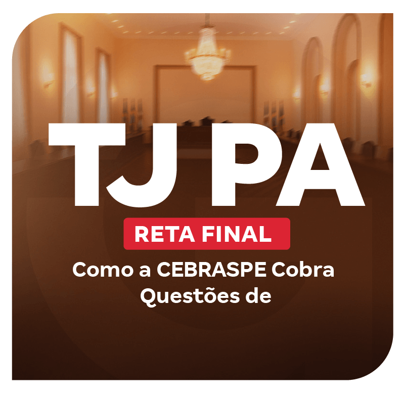 Concurso TJ PA | Reta Final:  Como a CEBRASPE Cobra Questões