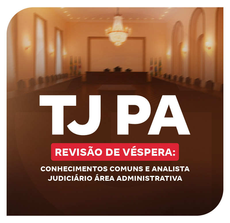 concurso-tj-pa-revisao-de-vespera-conhecimentos-comuns-e-analista-judiciario-area-administrativa-1756148081.jpg