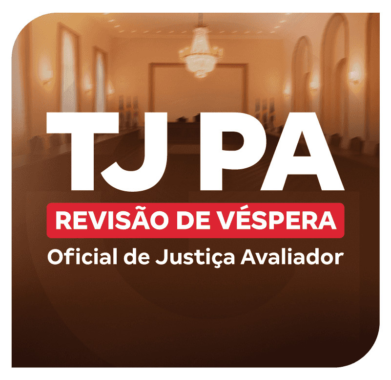 concurso-tj-pa-revisao-de-vespera-oficial-de-justica-avaliador-1756213867.png