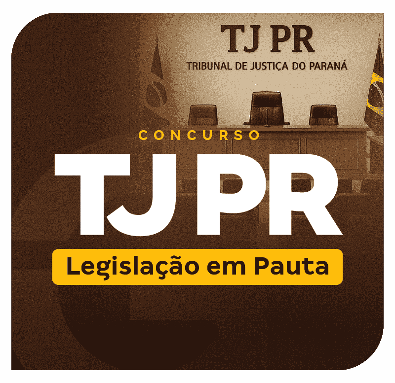 Concurso TJ PR | Legislação em Pauta