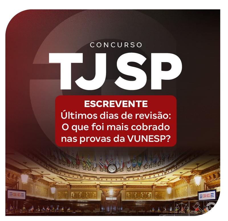 concurso-tj-sp-escrevente-ultimos-dias-de-revisao-o-que-a-vunesp-sempre-cobrou-nas-ultimas-provas-1763759112.jpg