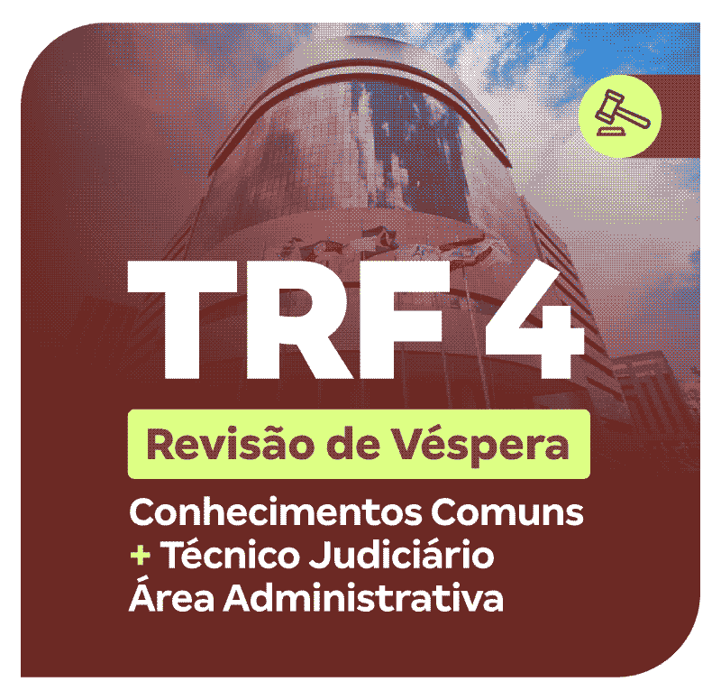 Concurso TRF 4 | Revisão de Véspera: Conhecimentos Comuns + Técnico Judicário Área Administrativa
