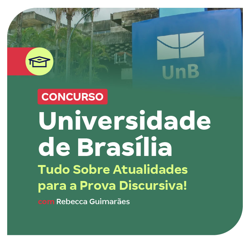 concurso-unb-tudo-sobre-atualidades-para-a-prova-discursiva-1747340650.jpg