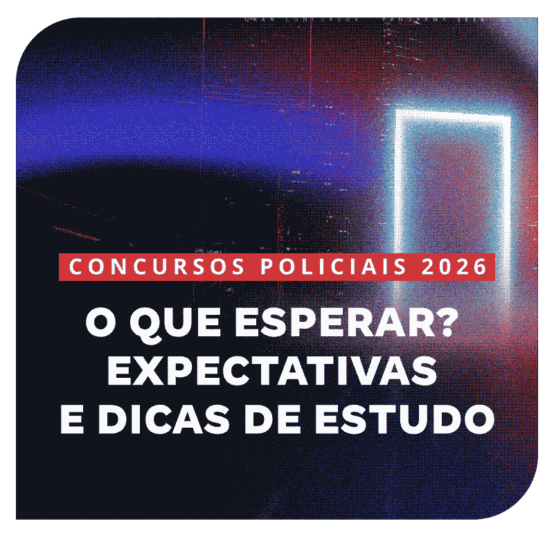 Concursos Policiais 2026 | O que Esperar? Expectativas e Dicas de Estudo