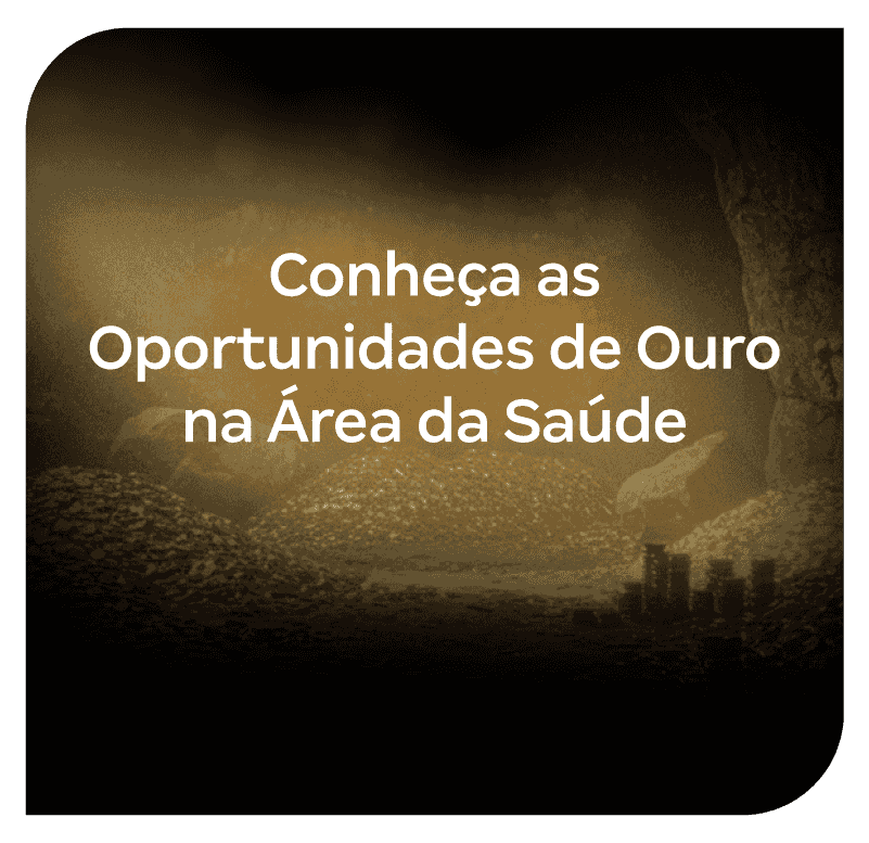 Conheça as Oportunidades de Ouro da Área na Saúde