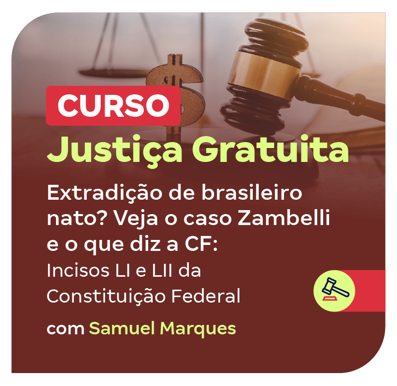 curso-justica-gratuita-extradicao-de-brasileiro-nato-veja-o-caso-zambelli-e-o-que-diz-a-cf-incisos-li-e-lii-da-constituicao-federal-1754006728.png