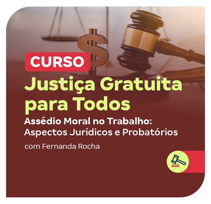 curso-justica-gratuita-para-todos-assedio-moral-no-trabalho-aspectos-juridicos-e-probatorios-1749154213.jpg