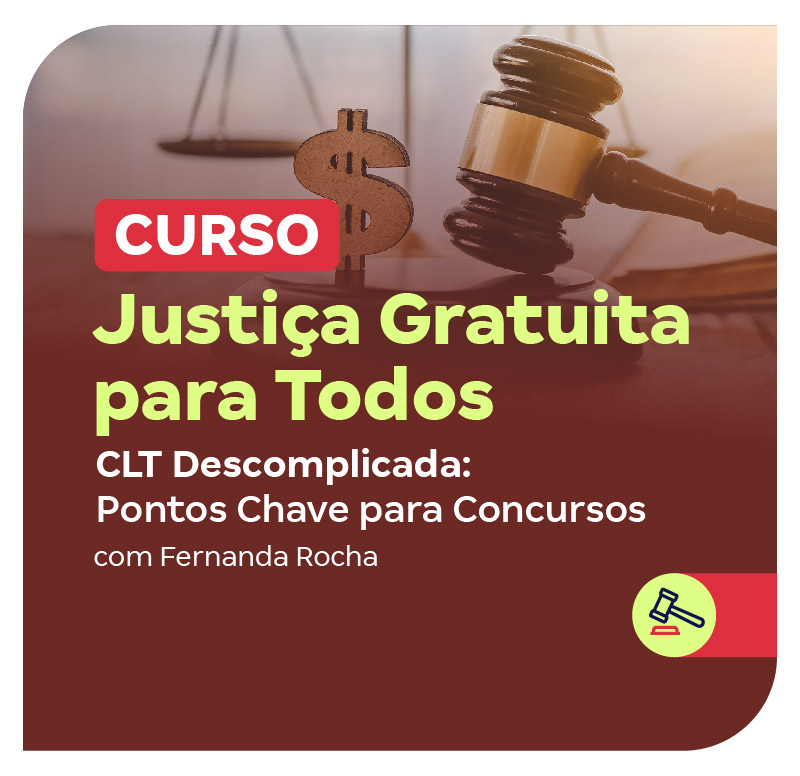 curso-justica-gratuita-para-todos-clt-descomplicada-pontos-chave-para-concursos-1749155375.jpg