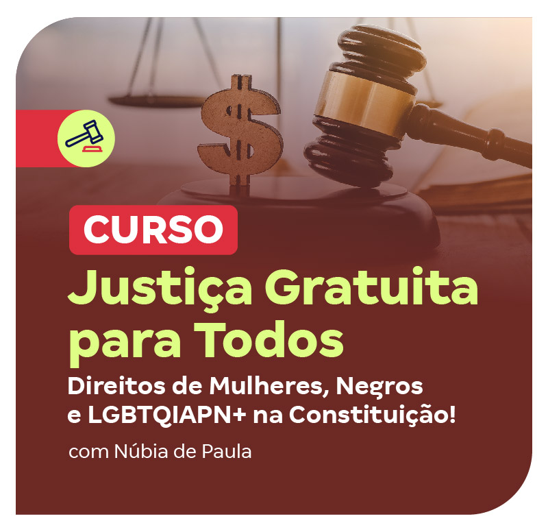 curso-justica-gratuita-para-todos-direitos-de-mulheres-negros-e-lgbtqiapn-na-constituicao-1750709685.jpg