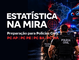 Estatística na Mira | Preparação para Polícias Civis