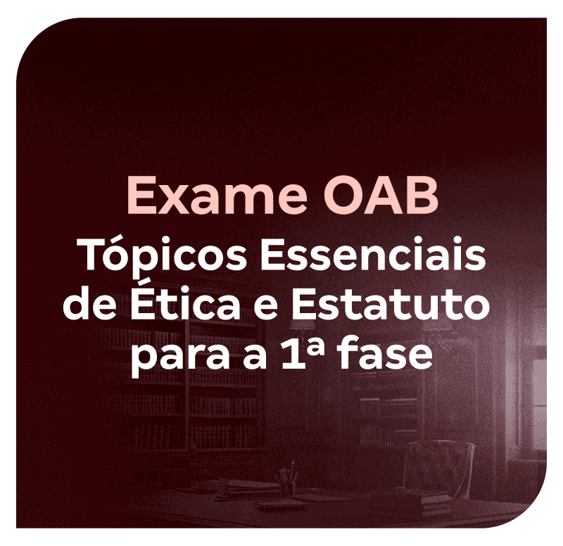 exame-oab-topicos-essenciais-de-etica-e-estatuto-para-a-1-fase-1749216503.png