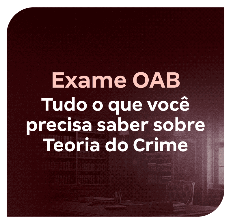 exame-oab-tudo-o-que-voce-precisa-saber-sobre-teoria-do-crime-1750964015.png