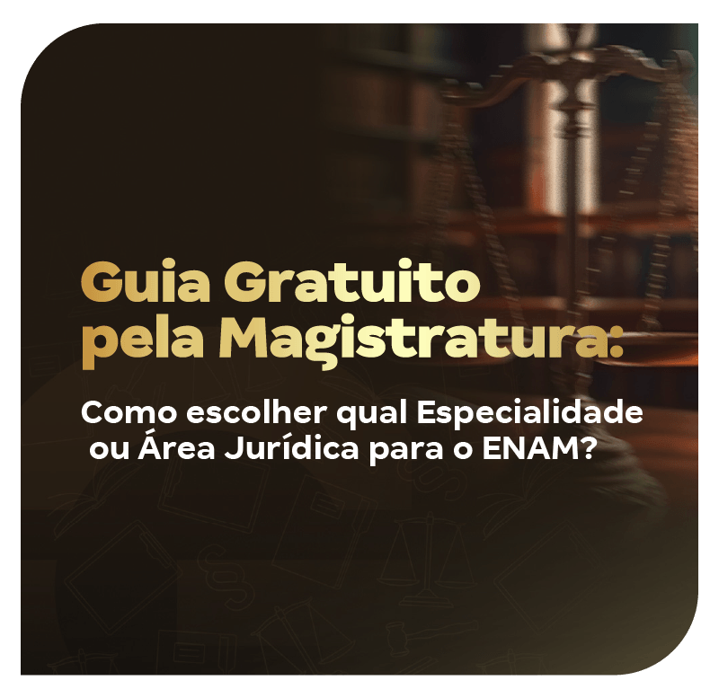 guia-gratuito-pela-magistratura-tenho-que-escolher-qual-especialidade-ou-area-juridica-para-o-enam-1741982893.png