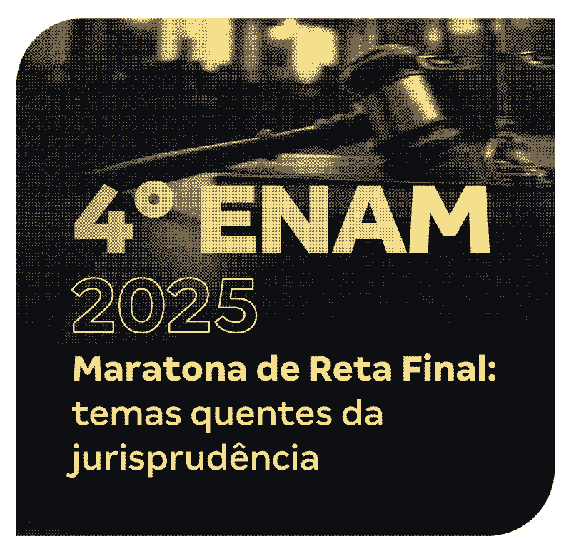 IV ENAM 2025 | Maratona de Reta Final: temas quentes da jurisprudência