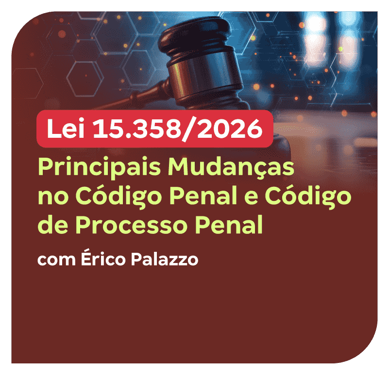 Lei 15.358/2026: Principais Mudanças no Código Penal e Código de Processo Penal