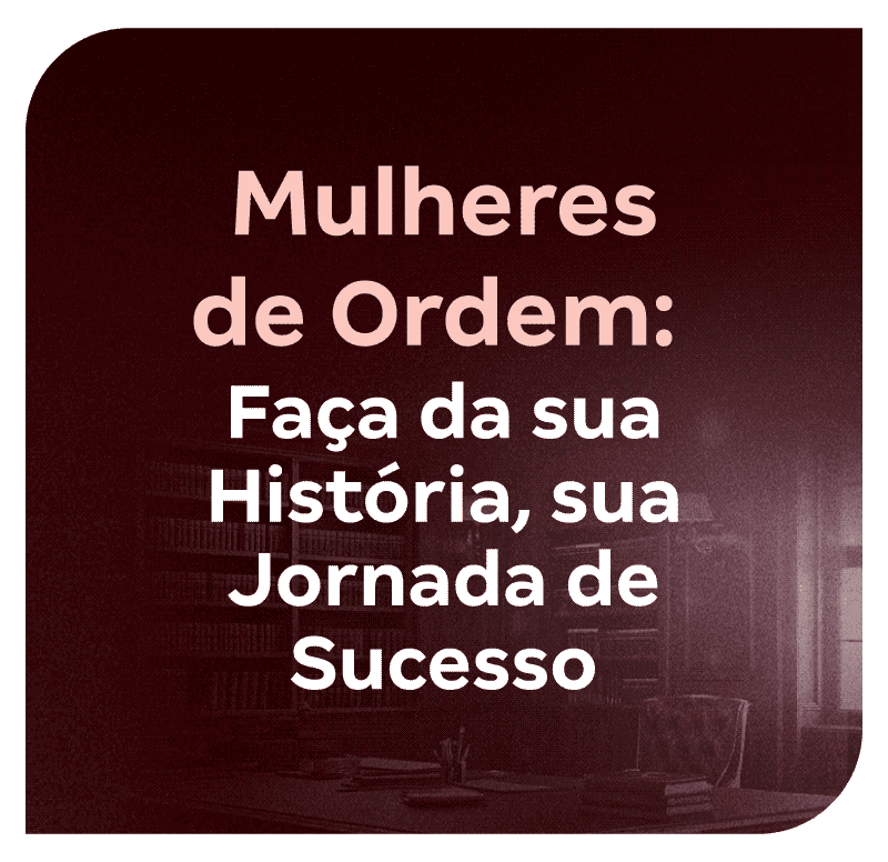 mulheres-de-ordem-faca-da-sua-historia-sua-jornada-de-sucesso-1773170087.png