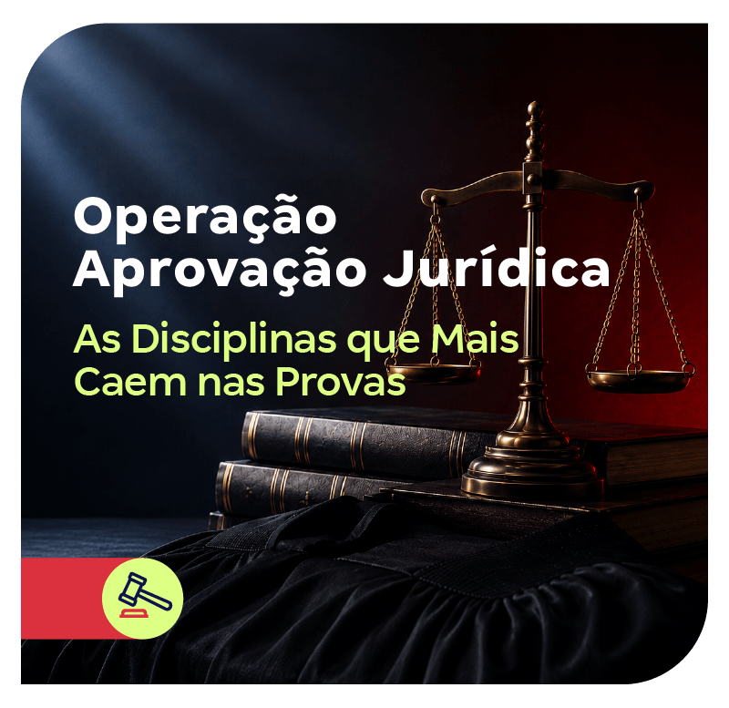 Operação Aprovação Jurídica | As Disciplinas que Mais Caem nas Provas