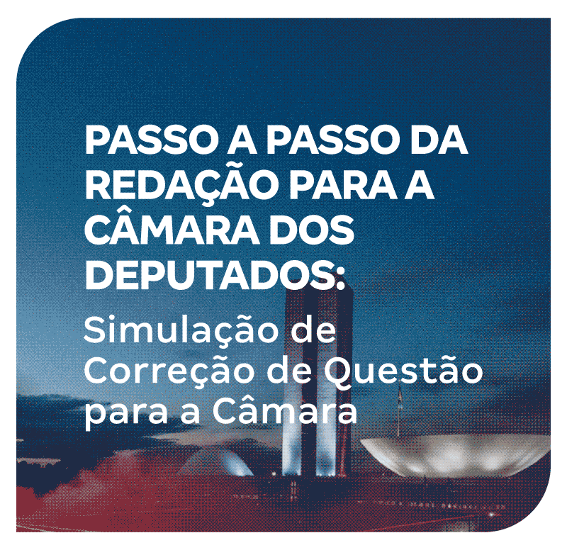 passo-a-passo-da-redacao-para-a-camara-dos-deputados-topicos-introdutorios-1769213145.png