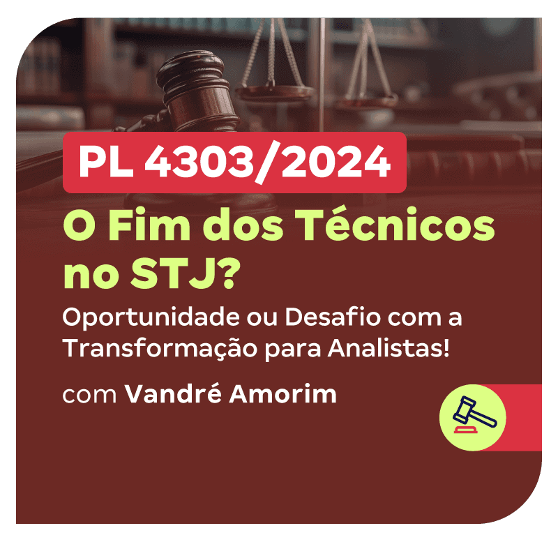 pl-4303-2024-o-fim-dos-tecnicos-no-stj-oportunidade-ou-desafio-com-a-transformacao-para-analistas-1732025676.png