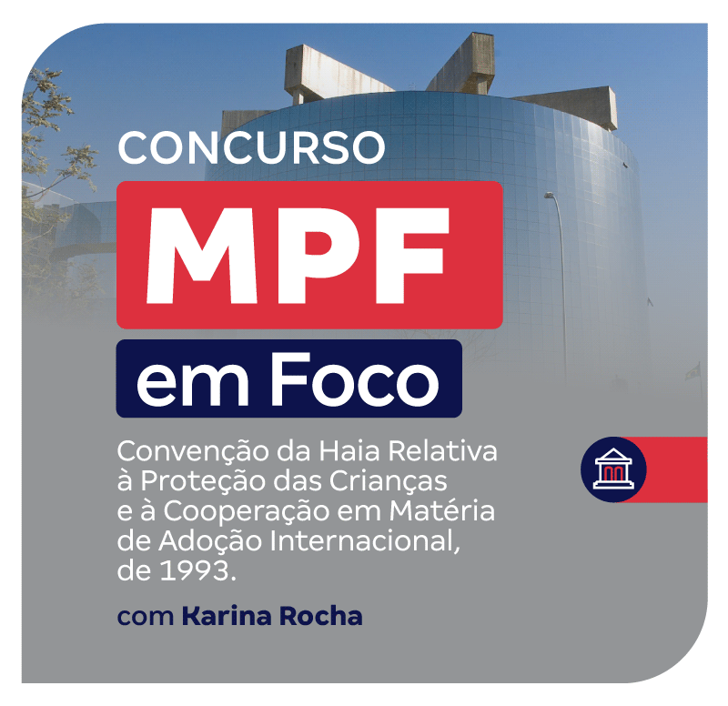 projeto-mpf-em-foco-convencao-da-haia-relativa-a-protecao-das-criancas-e-a-cooperacao-em-materia-de-adocao-internacional-de-1993-1746740823.png