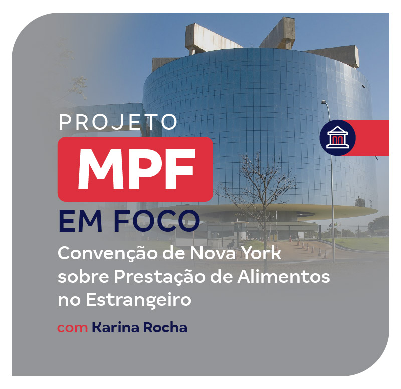 projeto-mpf-em-foco-convencao-de-nova-york-sobre-prestacao-de-alimentos-no-estrangeiro-1747332492.jpg