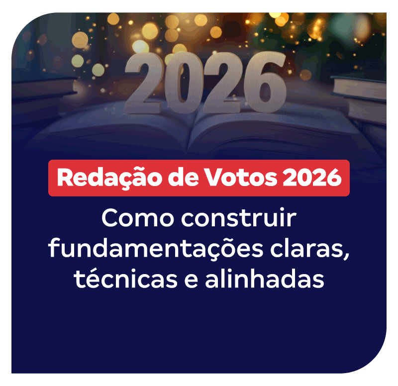 Redação de Votos 2026 | Como construir fundamentações claras, técnicas e alinhadas