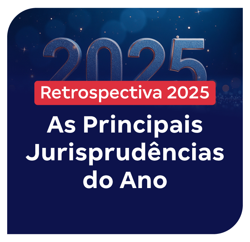 Retrospectiva 2025 | As Principais Jurisprudências do Ano