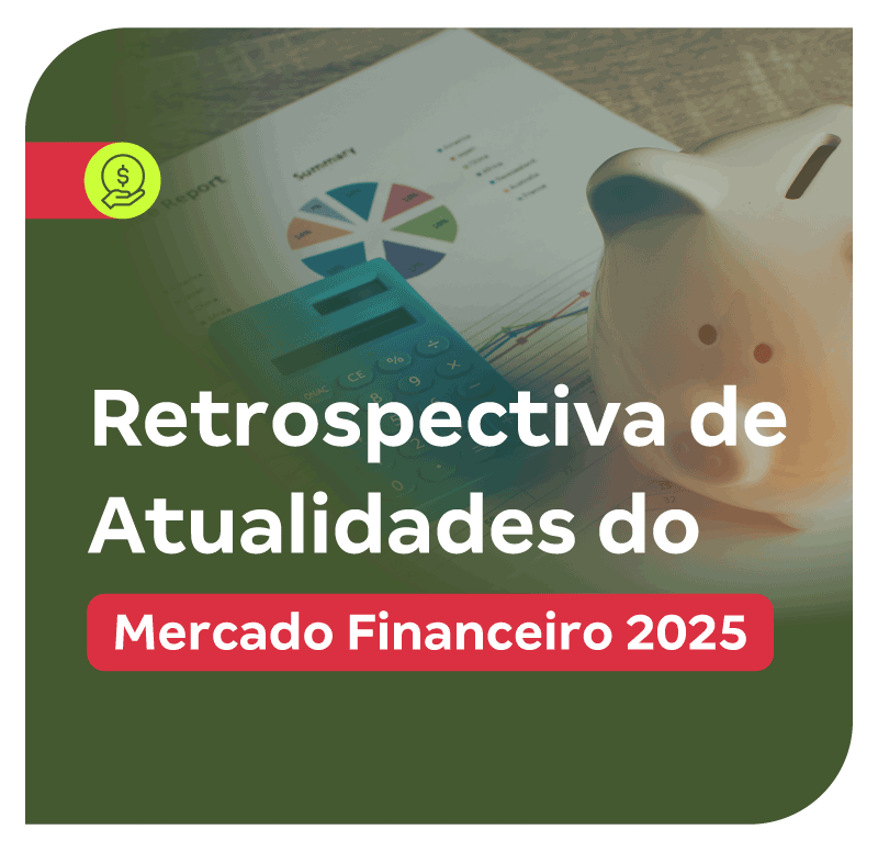 Retrospectiva de Atualidades do Mercado Financeiro 2025