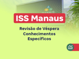 Revisão de Véspera ISS Manaus AM (Conhecimentos Específicos)