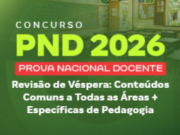 Revisão de Véspera PND 2026: Conteúdos Comuns a Todas as Áreas + Específicas de Pedagogia
