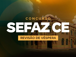 Revisão de Véspera SEFAZ CE 2026