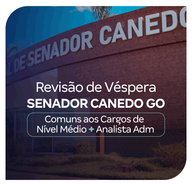 Revisão de Véspera Senador Canedo GO |  Comuns aos Cargos de Nível Médio + Analista Adm