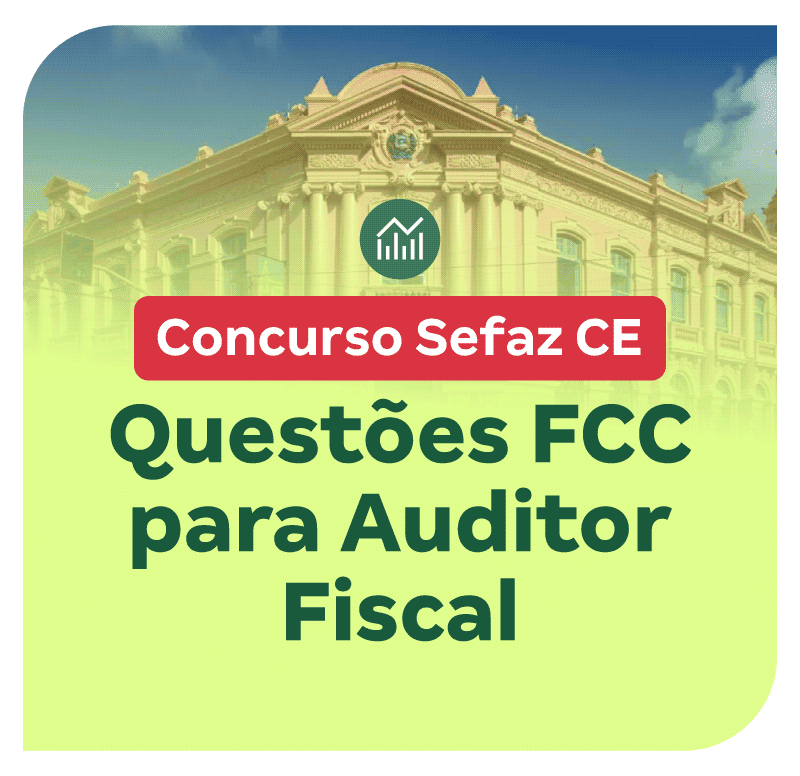 SEFAZ CE: Questões FCC para Auditor Fiscal