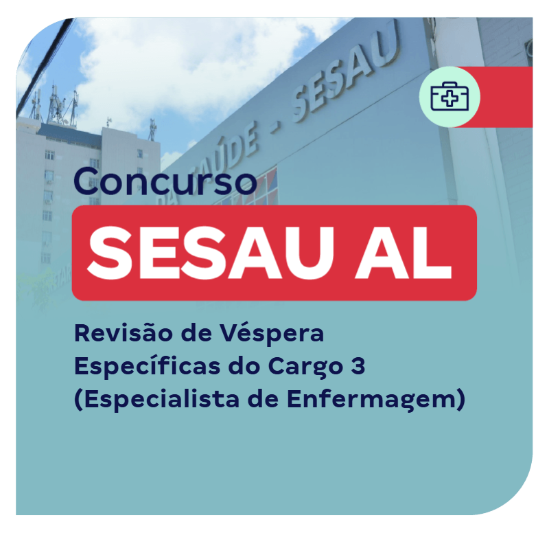 SESAU AL: Revisão de Véspera Específicas do Cargo 3 (Especialista de Enfermagem)
